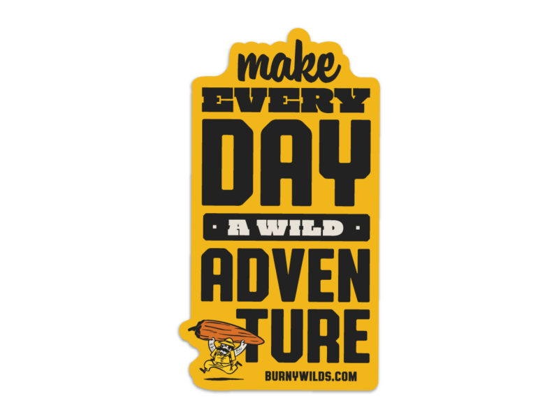 Make Every Day A Wild Adventure | Burny WIld's Sticker