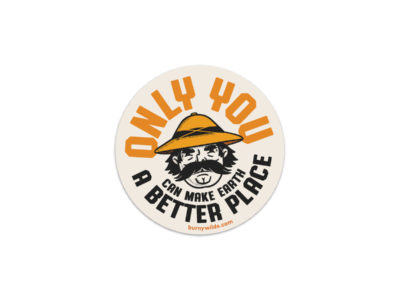 Only You Can Make Earth A Better Place | Burny WIld's Sticker