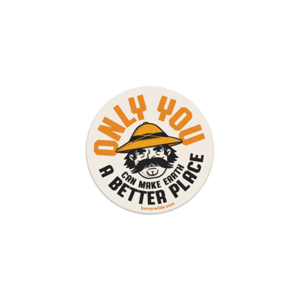Only You Can Make Earth A Better Place | Burny WIld's Sticker